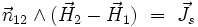  \vec{n}_{12} \wedge (\vec{H}_{2} - \vec{H}_{1}) \ = \ \vec{J}_s 