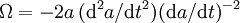 \Omega = -2a\,(\mathrm{d}^2a/\mathrm{d}t^2)(\mathrm{d}a/\mathrm{d}t)^{-2}~