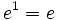 e^1 = e\,