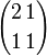 {2\,1\choose 1\,1}
