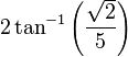 2\tan^{-1}\left(\frac{\sqrt 2}{5}\right)