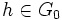 h \in G_0