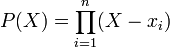 P(X)=\prod_{i=1}^n(X- x_i)
