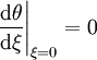 \left.\frac{{\rm d}\theta}{{\rm d}\xi}\right|_{\xi = 0} = 0