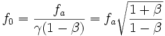 f_0 = \frac{f_a}{\gamma(1-\beta)} = f_a \sqrt{\frac{1+\beta}{1-\beta}}