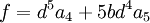  f = d^5a_4+5bd^4a_5 ~