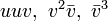 \textstyle uuv, \ v^2 \bar v , \ \bar v^3