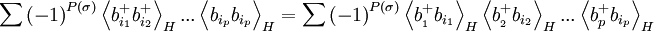  \sum \left( -1\right) ^{P(\sigma )}\left\langle b_{i_{1}}^{+}b_{i_{2}}^{+}\right\rangle _{H}...\left\langle b_{i_{p}}b_{i_{p}}\right\rangle _{H}=\sum \left( -1\right) ^{P(\sigma)}\left\langle b_{_{1}}^{+}b_{i_{1}}\right\rangle _{H}\left\langle b_{_{2}}^{+}b_{i_{2}}\right\rangle _{H}...\left\langle b_{p}^{+}b_{i_{p}}\right\rangle _{H}  