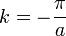 k=- \frac \pi a