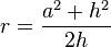 r = \frac{a^2+h^2}{2h}