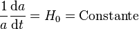 \frac{1}{a}\frac{{\rm d}a}{{\rm d} t} = H_0 = {\rm Constante}