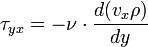 \tau_{yx} = - \nu \cdot \frac{d(v_{x} \rho)}{dy}