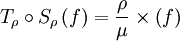 T_\rho\circ S_\rho \left( f\right)=\frac{\rho}{\mu}\times \left(f \right)