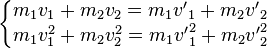 \left\{\begin{matrix} m_1 v_1 + m_2 v_2 = m_1 {v'}_1 + m_2 {v'}_2 \\ m_1 v_1^2 + m_2 v_2^2 = m_1 {v'}_1^2 + m_2 {v'}_2^2 \end{matrix}\right.\,