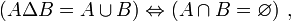 (A\Delta B=A\cup B)\Leftrightarrow(A\cap B=\varnothing)~,