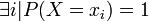 \exists i | P(X=x_i)=1