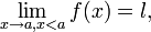 \lim_{x \to a, x<a}f(x) = l,\!