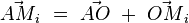  \vec{AM}_i \ = \ \vec{AO} \ + \ \vec{OM}_i 