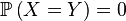 \mathbb{P}\left(X=Y\right)=0
