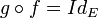 g \circ f = Id_E