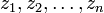 z_1, z_2, \ldots, z_n