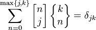 \sum_{n=0}^{\max\{j,k\}}  \left[\begin{matrix} n \\ j \end{matrix}\right] \left\{\begin{matrix} k \\ n \end{matrix}\right\}= \delta_{jk} 