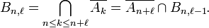  B_{n,\ell}= \bigcap_{n\le k\le n+\ell}\overline{A_k} =\overline{A_{n+\ell}}\cap B_{n,\ell-1}. 