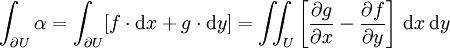 \int_{\partial U} \alpha = \int_{\partial U}\! \left[f\cdot \mathrm dx+g\cdot \mathrm dy\right]=\iint_U \left[\frac{\partial g}{\partial x} -\frac{\partial f}{\partial y}\right] \,\mathrm dx\,\mathrm dy