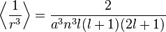 \left \langle {1\over r^3} \right \rangle = \frac{2}{a^3 n^3 l(l+1)(2l+1)}