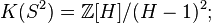 K(S^2)=\mathbb Z[H]/(H-1)^2;
