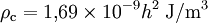 \rho_{\rm c} = 1,\!69 \times 10^{-9} h^2\;{\rm J} / {\rm m}^3