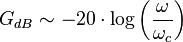 G_{dB} \sim -20 \cdot \log \left(\frac{\omega}{\omega_c}\right)