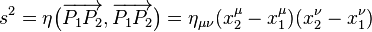 s^2=\eta\bigl(\overrightarrow{P_1P_2},\overrightarrow{P_1P_2}\bigr) = \eta_{\mu\nu}(x_2^\mu-x^\mu_1)(x_2^\nu-x_1^\nu)