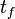 t_f\,
