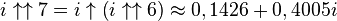 i \uparrow\uparrow 7 = i \uparrow\left(i \uparrow\uparrow 6\right) \approx 0,1426 + 0,4005i