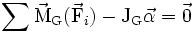 \sum{\vec{\mathrm{M}}_{\mathrm{G}} (\vec{\mathrm{F}}_i}) - \mathrm{J_G} \vec{\alpha} = \vec{0}