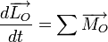 \frac {d\overrightarrow{L_{O}}}{dt} = \sum{\overrightarrow{M_{O}}}