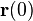 \mathbf{r}(0)