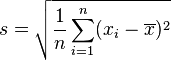 s=\sqrt{\frac{1}{n}\sum_{i=1}^n(x_i-\overline{x})^2}