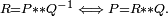 \scriptstyle R = P ** Q^{-1} \iff P = R ** Q.