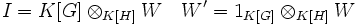 I=K[G]\otimes_{K[H]}W \quad W'=1_{K[G]}\otimes_{K[H]}W