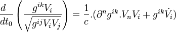 \ \frac{d~~ }{dt_0} \left( \frac{g^{ik}V_i}{\sqrt{g^{ij}V_iV_j}} \right) = \frac{1}{c}.( \partial^n g^{ik}.V_nV_i + g^{ik}\dot{V_i}) 