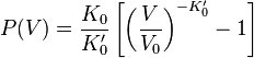  P(V) = \frac{K_0}{K_0'} \left[\left(\frac{V}{V_0}\right)^{-K_0'} - 1\right] 