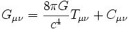 G_{\mu\nu} = \frac{8 \pi G}{c^4} T_{\mu\nu} + C_{\mu\nu}