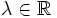 \lambda \in \R \,\!
