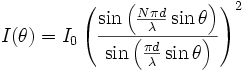 I(\theta) = I_0 \left(\frac{\sin\left(\frac{N\pi d}{\lambda}\sin\theta\right)}{\sin\left(\frac{\pi d}{\lambda}\sin\theta\right)}\right)^2
