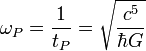 \omega_P = \frac{1}{t_P} = \sqrt{\frac{c^5}{\hbar G}}\; 