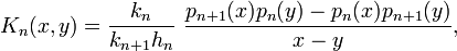 K_n(x,y)=\frac {k_n}{k_{n+1}h_n}\ \frac{p_{n+1}(x)p_n(y)-p_n(x)p_{n+1}(y)}{x-y},