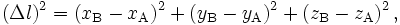 \,(\Delta l)^2  = (x_\text{B} - x_\text{A})^2 + (y_\text{B}-y_\text{A})^2 + (z_\text{B}-z_\text{A})^2\,,