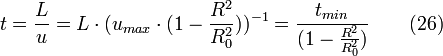 t = \frac{L}{u} = L \cdot (u_{max} \cdot (1-\frac{R^{2}}{R_{0}^{2}}))^{-1} = \frac{t_{min}}{(1-\frac{R^{2}}{R_{0}^{2}})} \qquad (26)